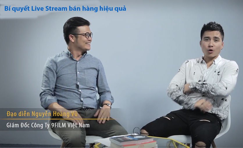 Bí quyết Live Stream bán hàng hiệu quả - Đạo diễn Nguyễn Hoàng Vũ