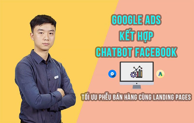 Google Ads kết hợp chatbot facebook - Tối ưu phễu bán hàng cùng landing pages