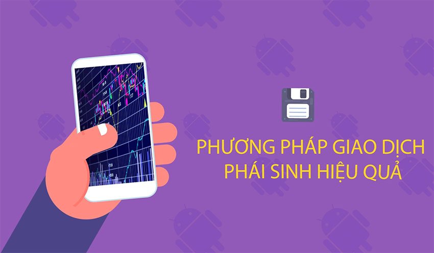 Phương pháp Giao dịch Phái Sinh hiệu quả