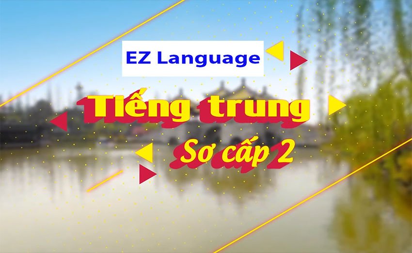 Tiếng Trung sơ cấp 2 - EZ Language