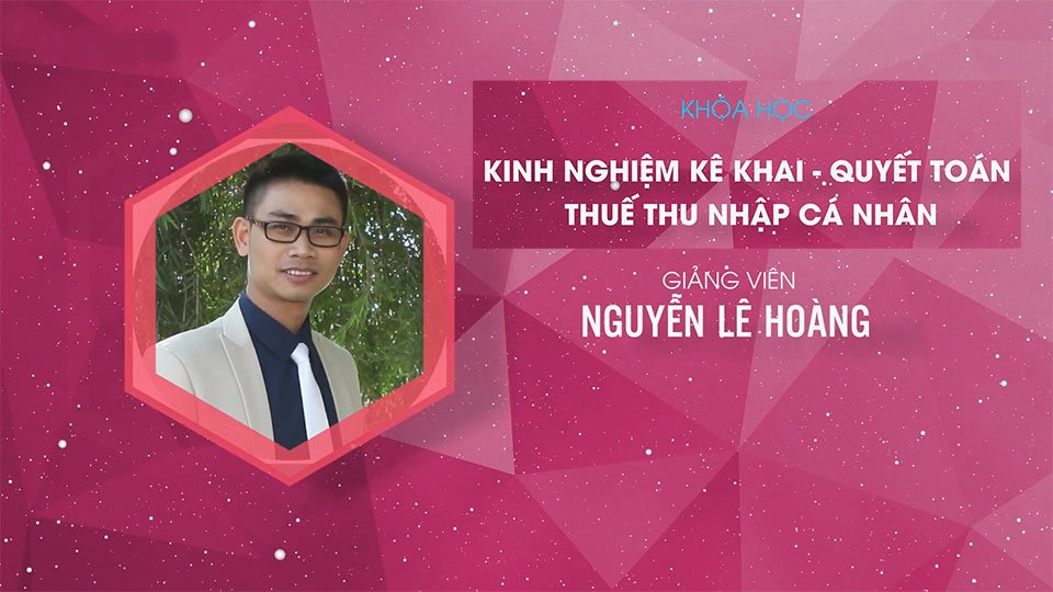 Kinh nghiệm kê khai và quyết toán thuế thu nhập cá nhân từ A - Z