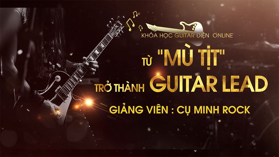 Từ mù tịt trở thành guitar lead