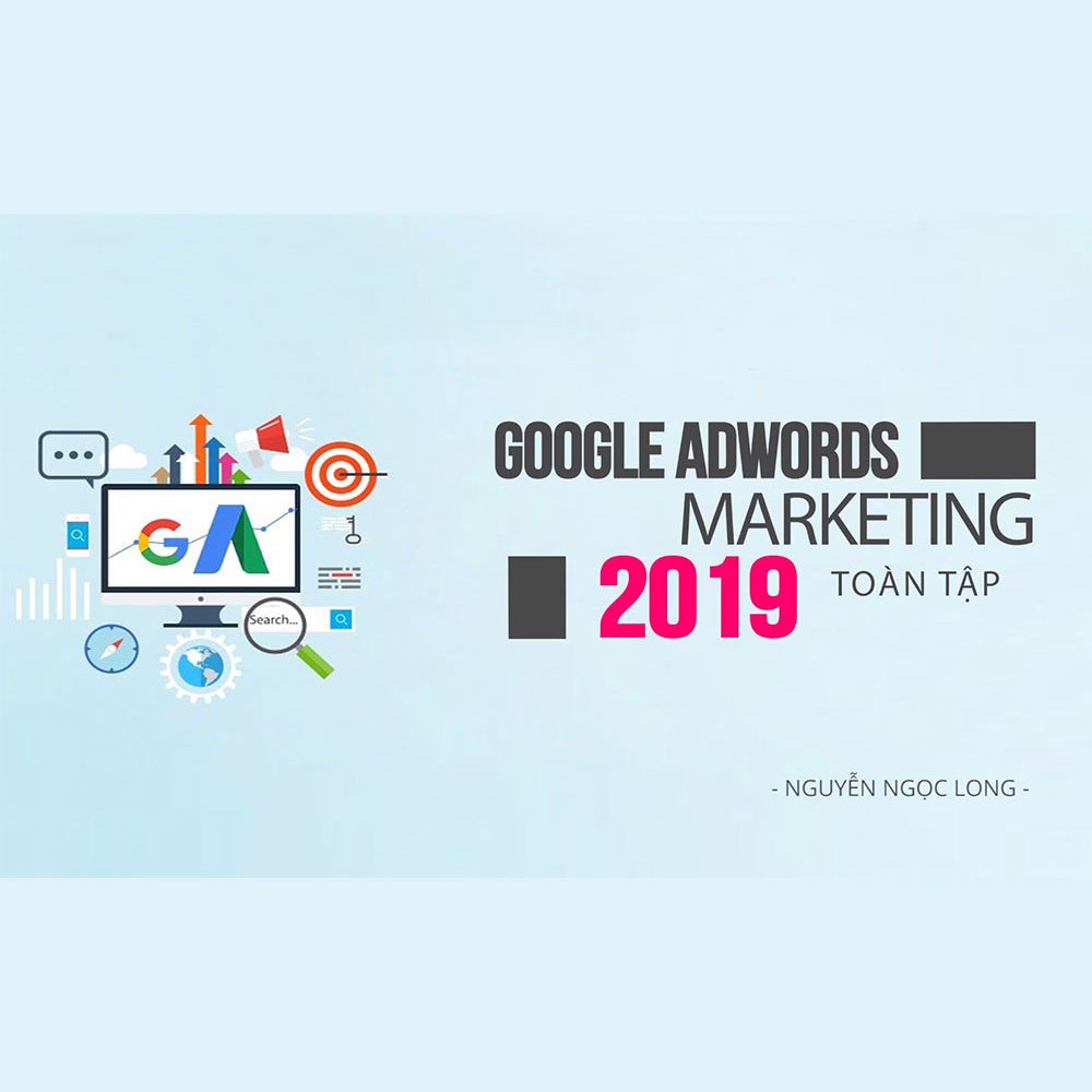Google Ads Marketing toàn tập 2019
