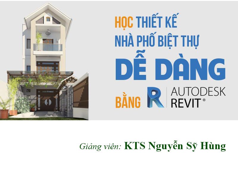 Học thiết kế Nhà phố Biệt thự dễ dàng bằng Revit
