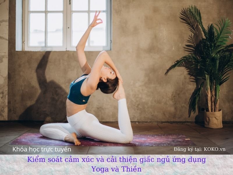 Kiểm soát cảm xúc và cải thiện giấc ngủ ứng dụng Yoga và Thiền