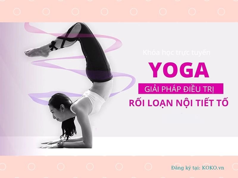 Yoga - Giải pháp điều trị rối loạn nội tiết tố