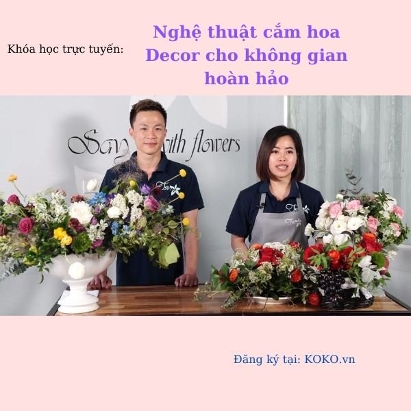 Nghệ thuật cắm hoa - Decor cho không gian hoàn hảo