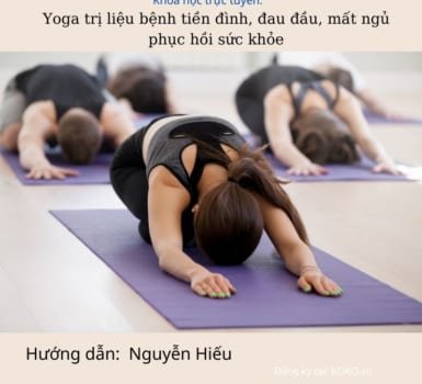 Yoga trị liệu bệnh tiền đình, đau đầu, mất ngủ - phục hồi sức khỏe