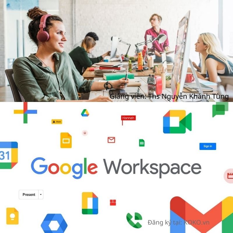 Làm chủ bộ công cụ văn phòng Google Workspace cho công việc và học tập