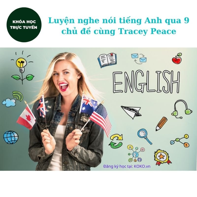 Luyện nghe nói tiếng Anh qua 9 chủ đề cùng Tracey Peace
