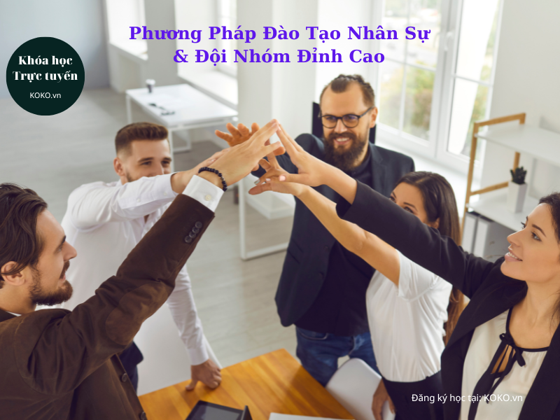 Phương Pháp Đào Tạo Nhân Sự & Đội Nhóm Đỉnh Cao