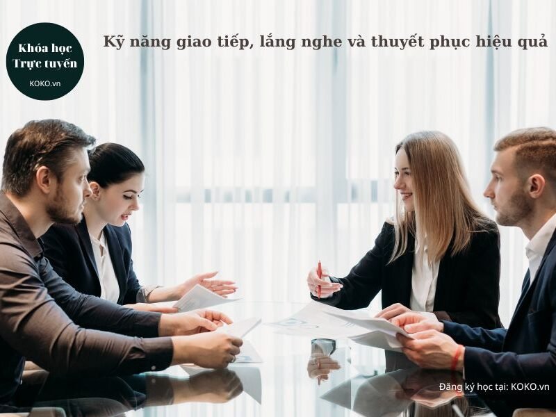 Kỹ năng giao tiếp, lắng nghe và thuyết phục hiệu quả