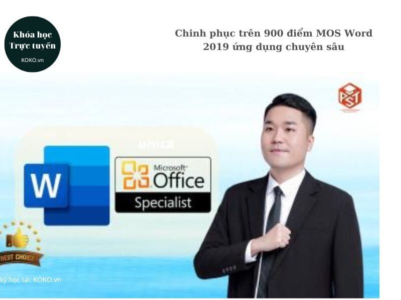 Chinh phục trên 900 điểm MOS Word 2019 ứng dụng chuyên sâu