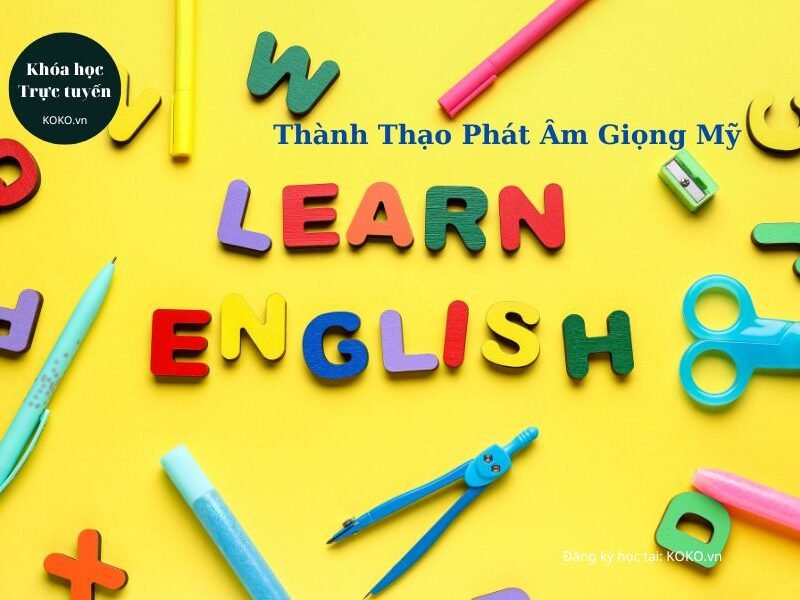 Thành Thạo Phát Âm Giọng Mỹ