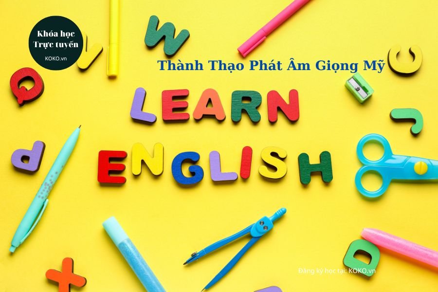 Thành Thạo Phát Âm Giọng Mỹ