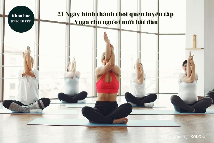 21 Ngày hình thành thói quen luyện tập - Yoga cho người mới bắt đầu
