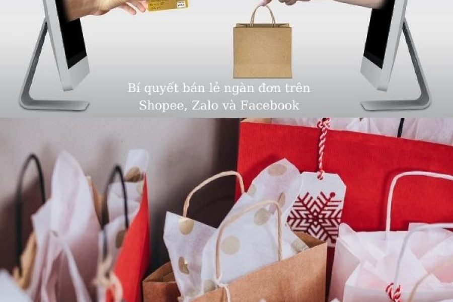 Bí quyết bán lẻ ngàn đơn trên Shopee, Zalo và Facebook