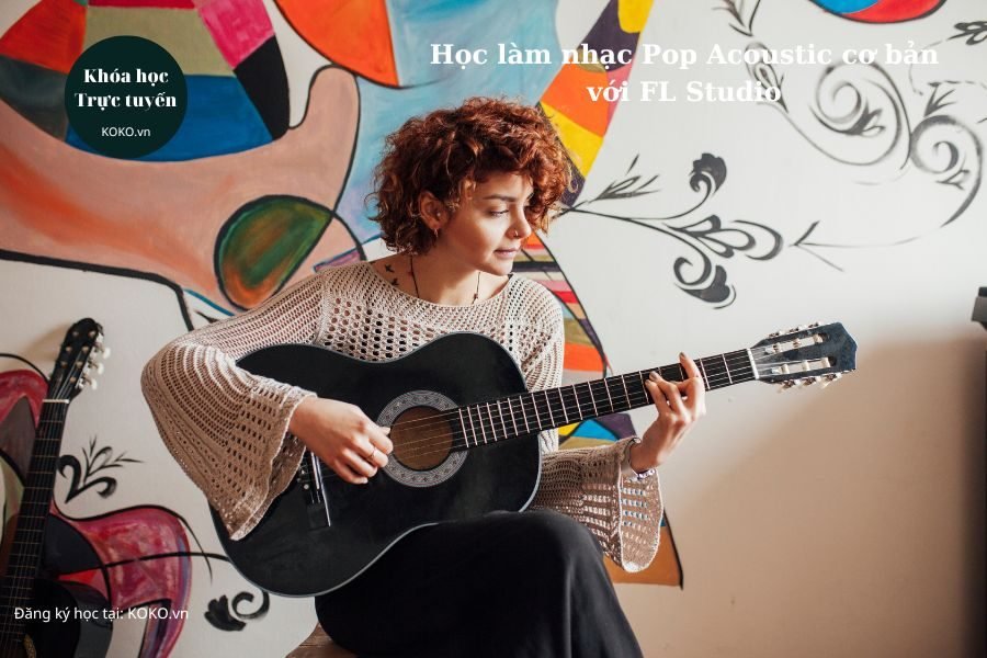 Học làm nhạc Pop Acoustic cơ bản với FL Studio