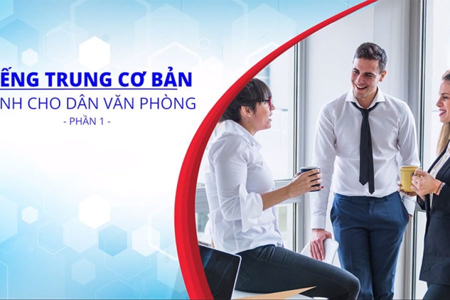 Tiếng Trung cơ bản dành cho dân văn phòng - Phần 1